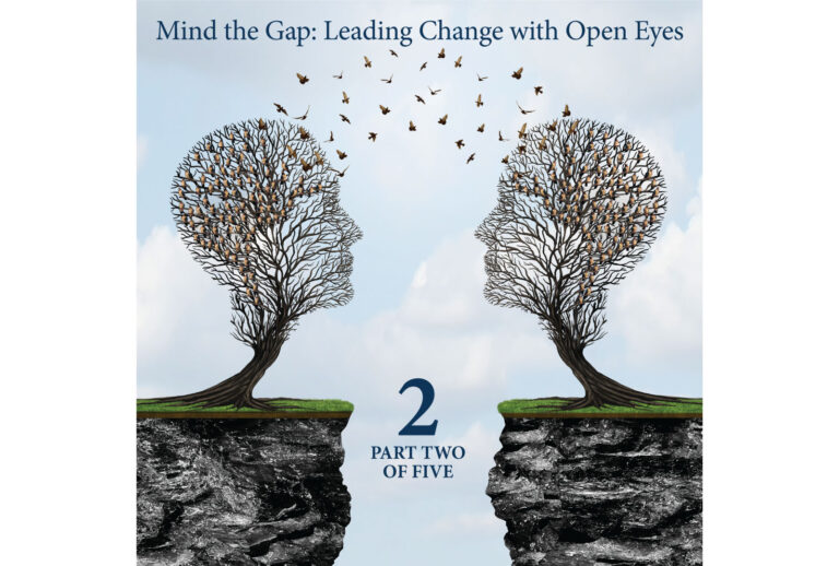 Mind The Gap: Leading Change With Open Eyes – Part Two: How the Gap Shows Up