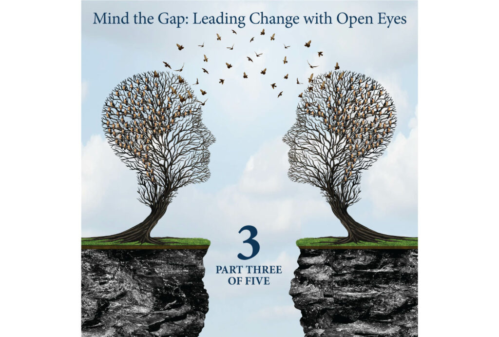 MIND THE GAP: LEADING CHANGE WITH OPEN EYES Part Three: Where Role Demands Meet Unconscious Bias